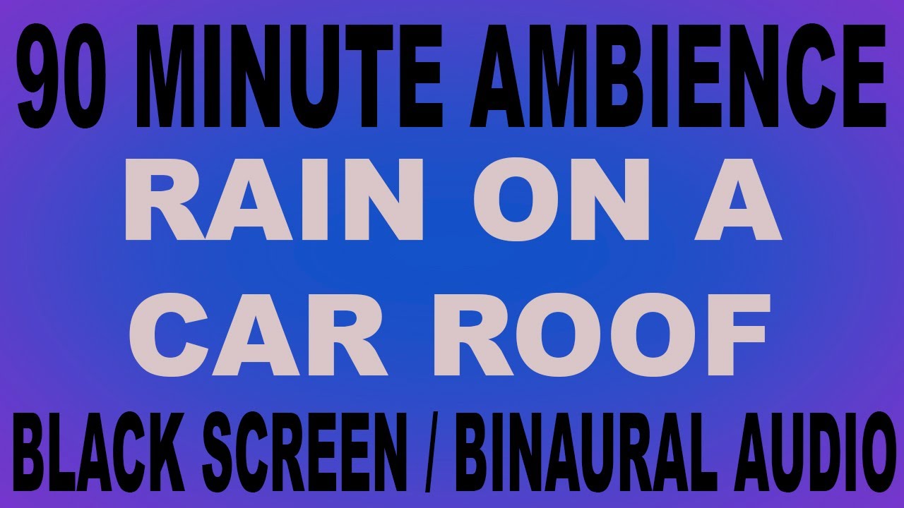 90 MINUTE RAIN ON A CAR ROOF ASMR