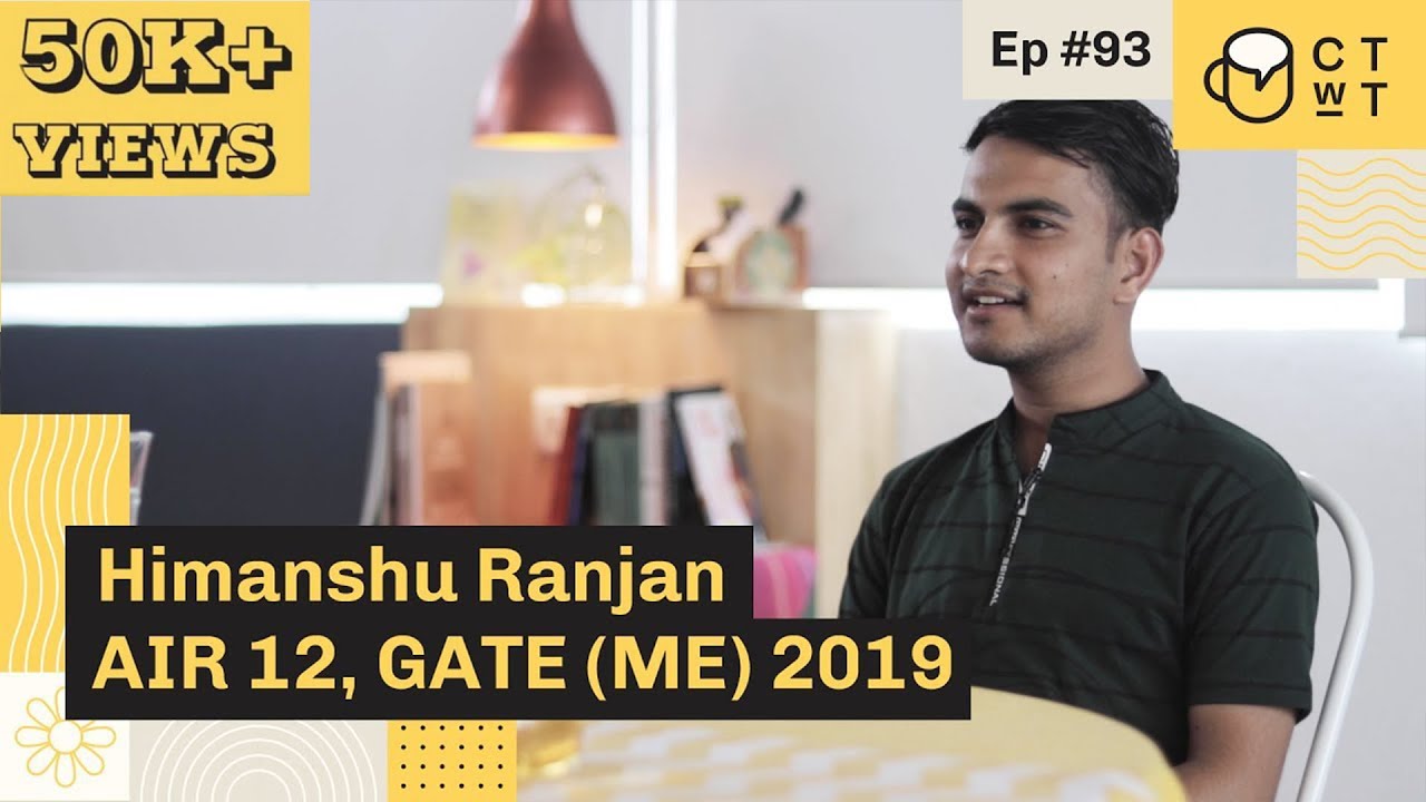 CTwT E93 - GATE 2019 (ME) Topper Himanshu Ranjan AIR 12