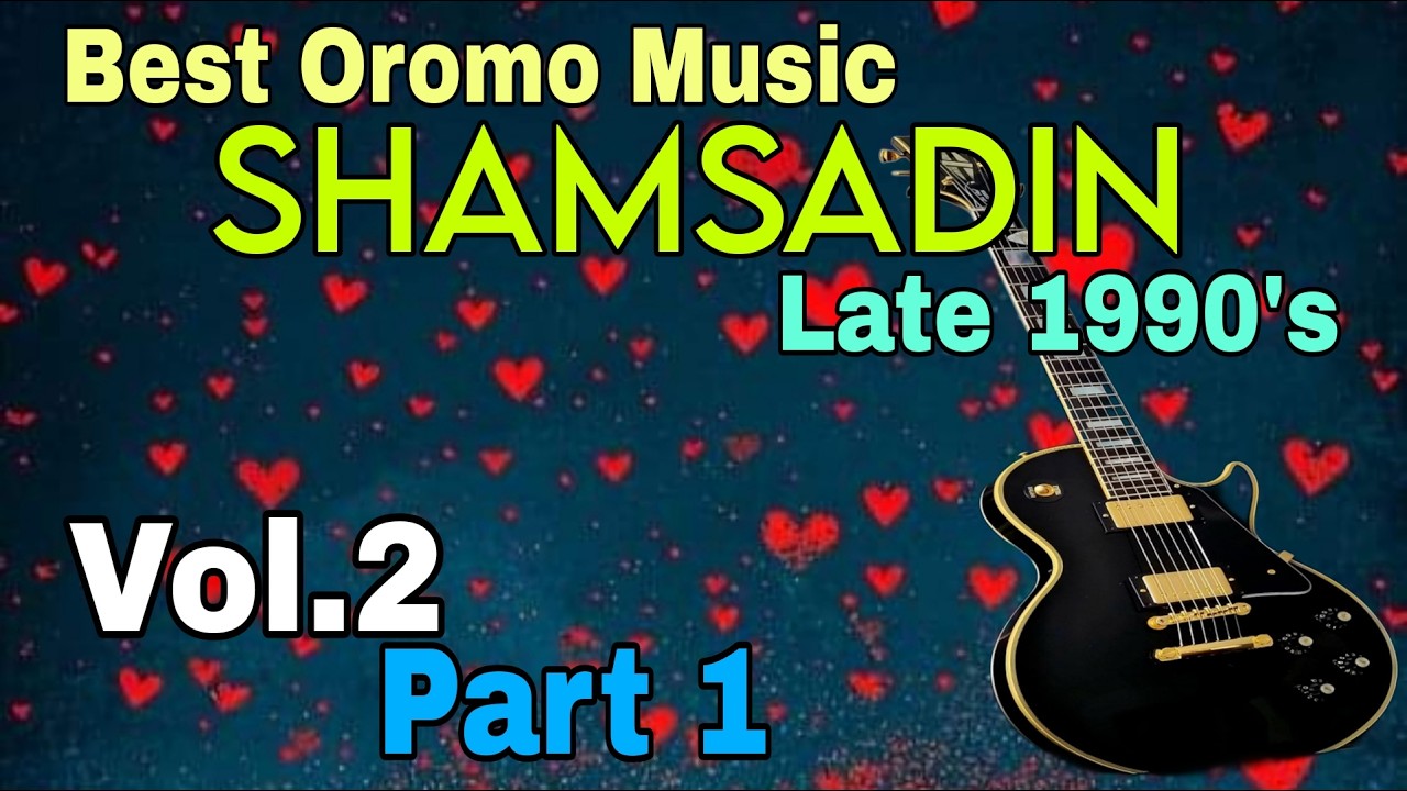 BEST OF SHAMSADIN Vol. 2 PART 1 LOVELY OROMO MUSIC