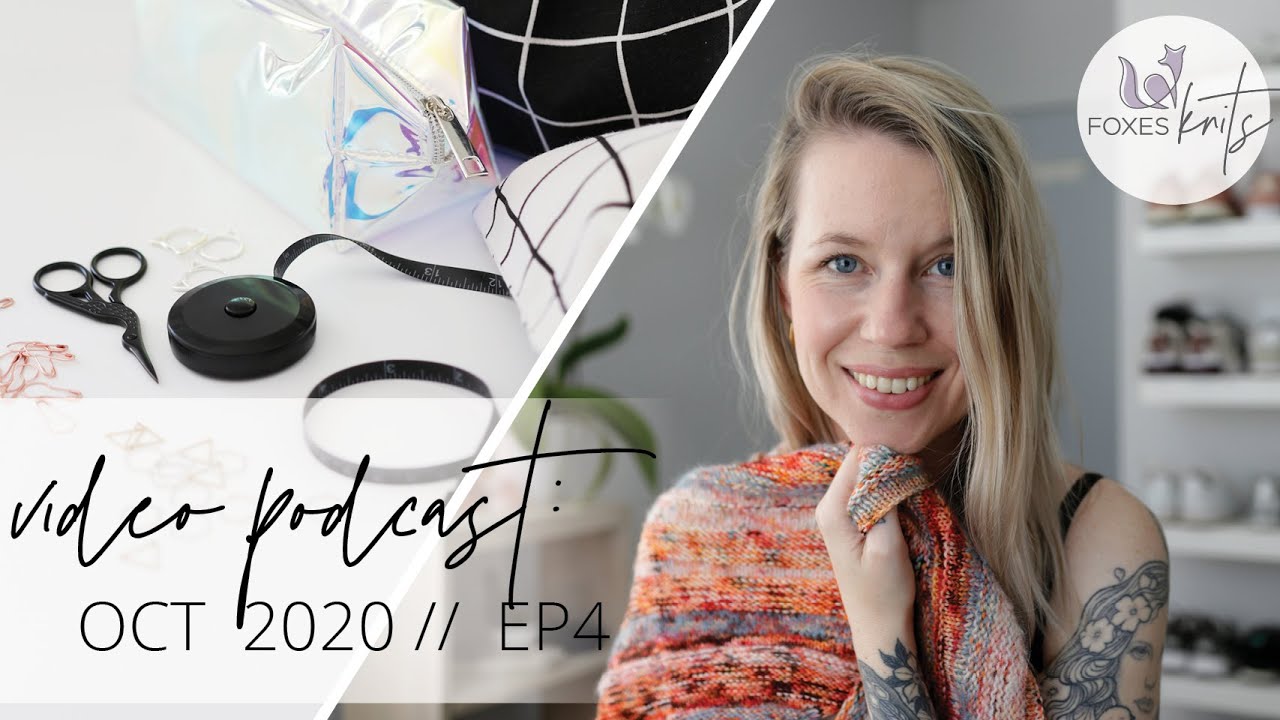 Foxes Knits, Knitting Blog & Video Podcast // Foxes Knits: Oct 2020 Video Knitting Podcast, Ep4