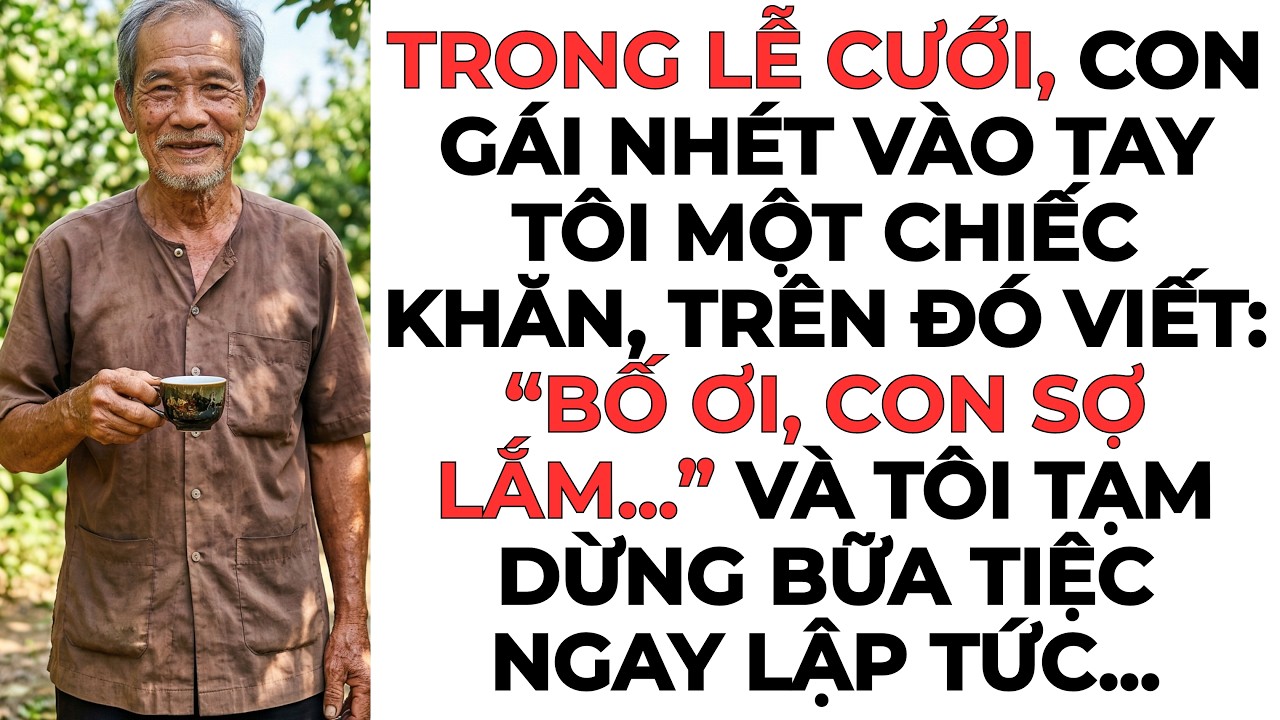 Trong lễ cưới, con gái nhét vào tay tôi một chiếc khăn, trên đó viết: “Bố ơi, con sợ lắm...”