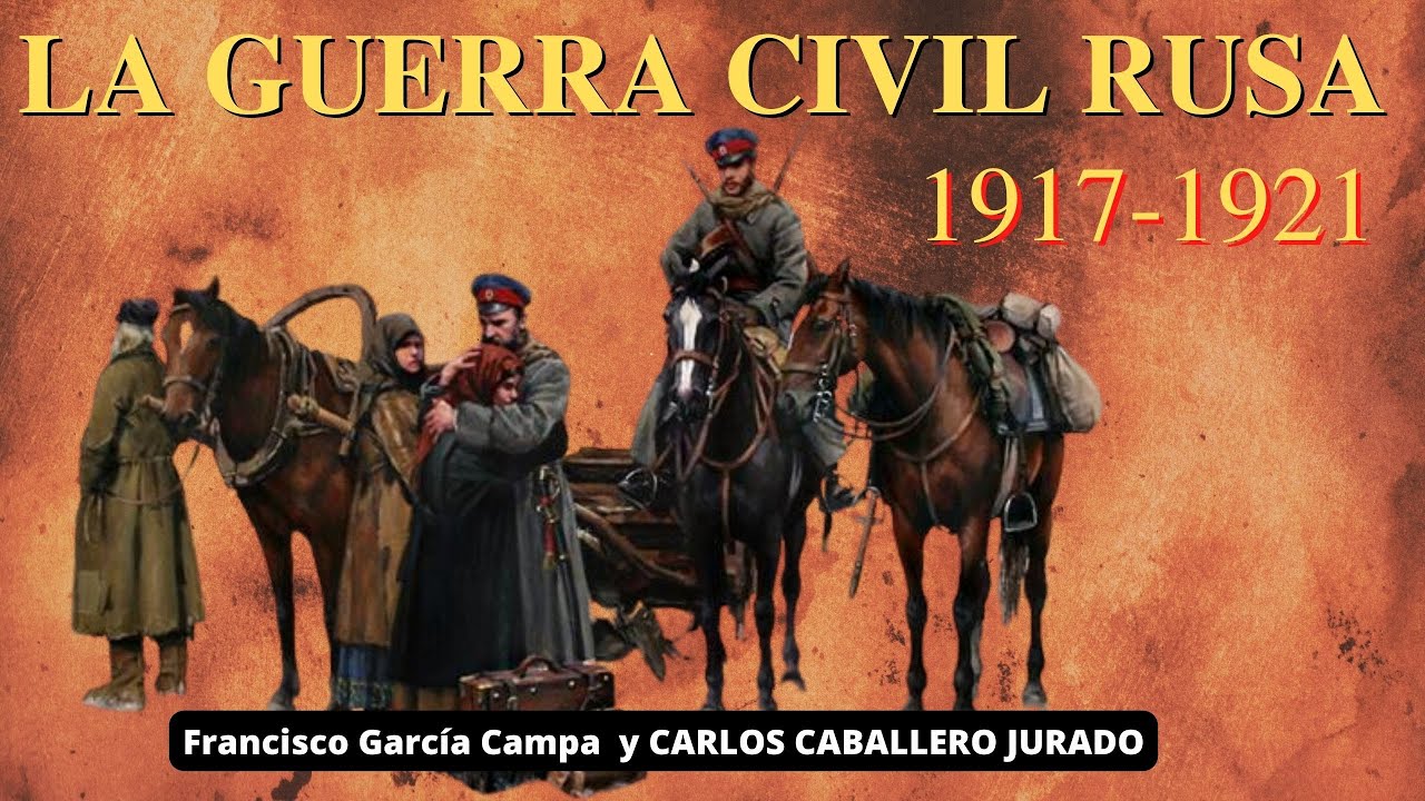LA GUERRA CIVIL RUSA, 1917-1921: Rojos, Blancos, Negros y Verdes ** Carlos Caballero Jurado **