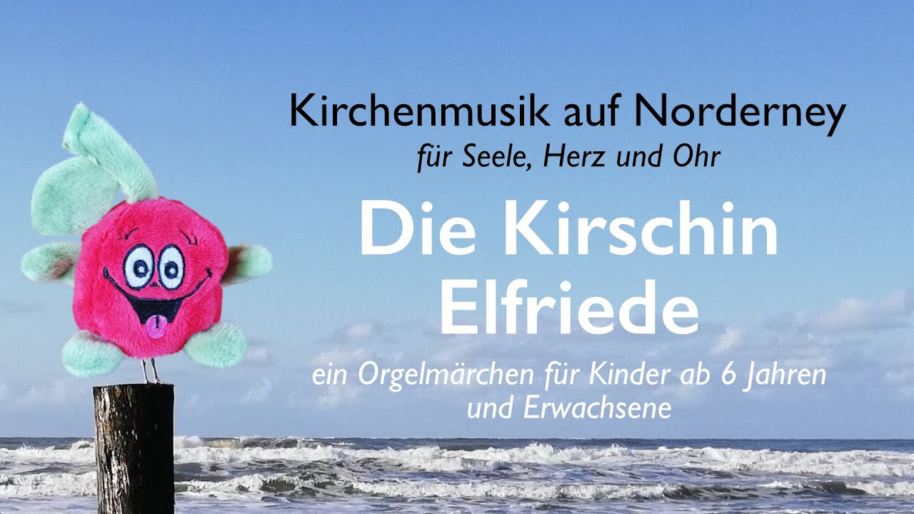 Die Kirschin Elfriede - Einladung zum Orgelm&auml;rchen f&uuml;r Kinder in die Inselkirche Norderney