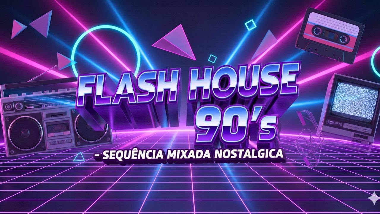 Flash House 90's – Sequência Mixada Nostalgica