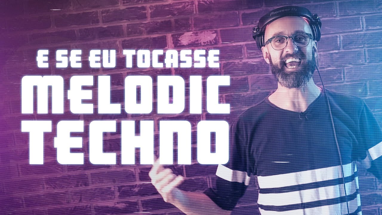 E Se Eu Tocasse Melodic Techno