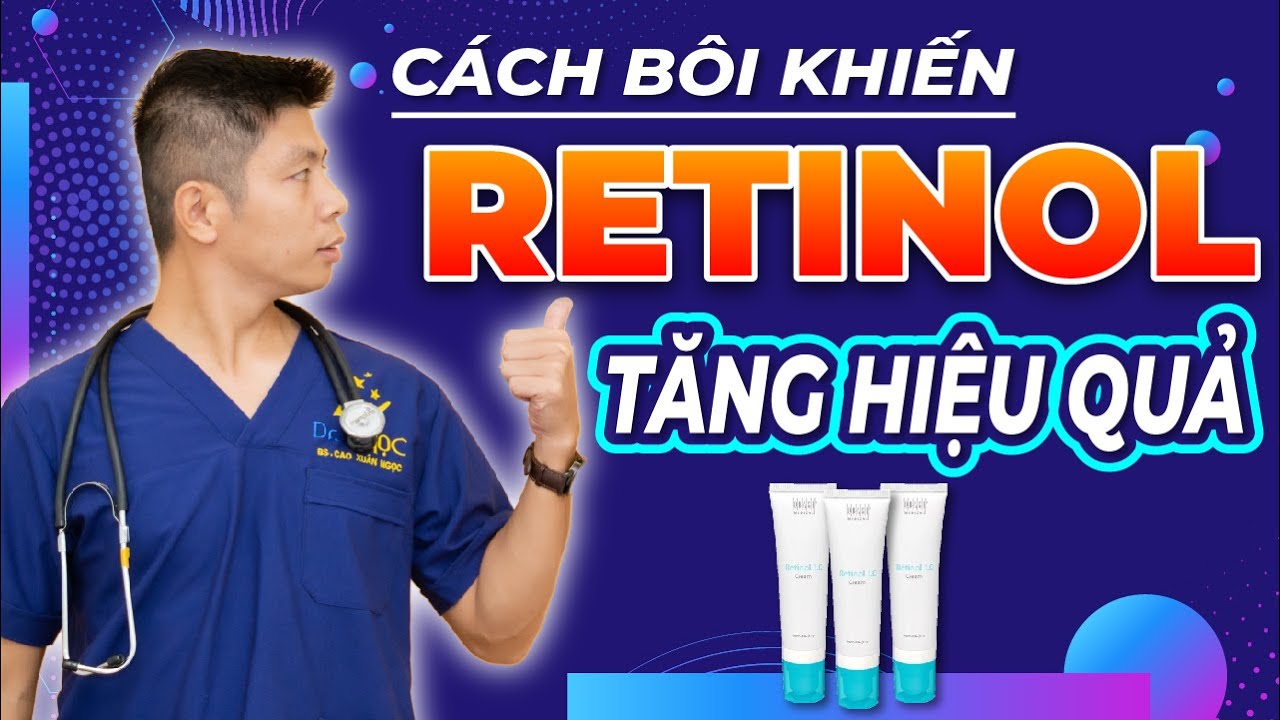 RETINOL OBAGI Và Cách Bôi Retinol Tăng Hiệu Quả Cho Từng Loại Da | Dr Ngọc