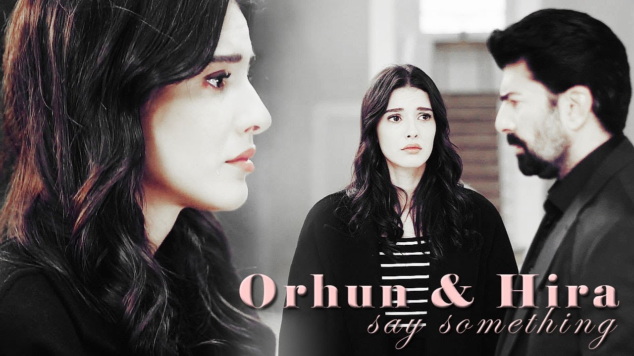 Esaret || Orhun + Hira ►► Say something [+english subtitles]