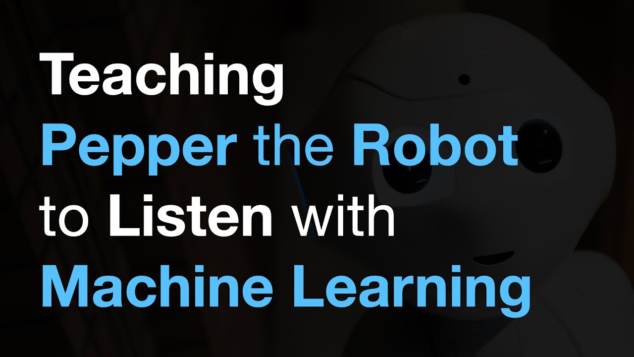 Teaching Robots to Listen with Machine Learning: Giving Pepper the Ability to Hear