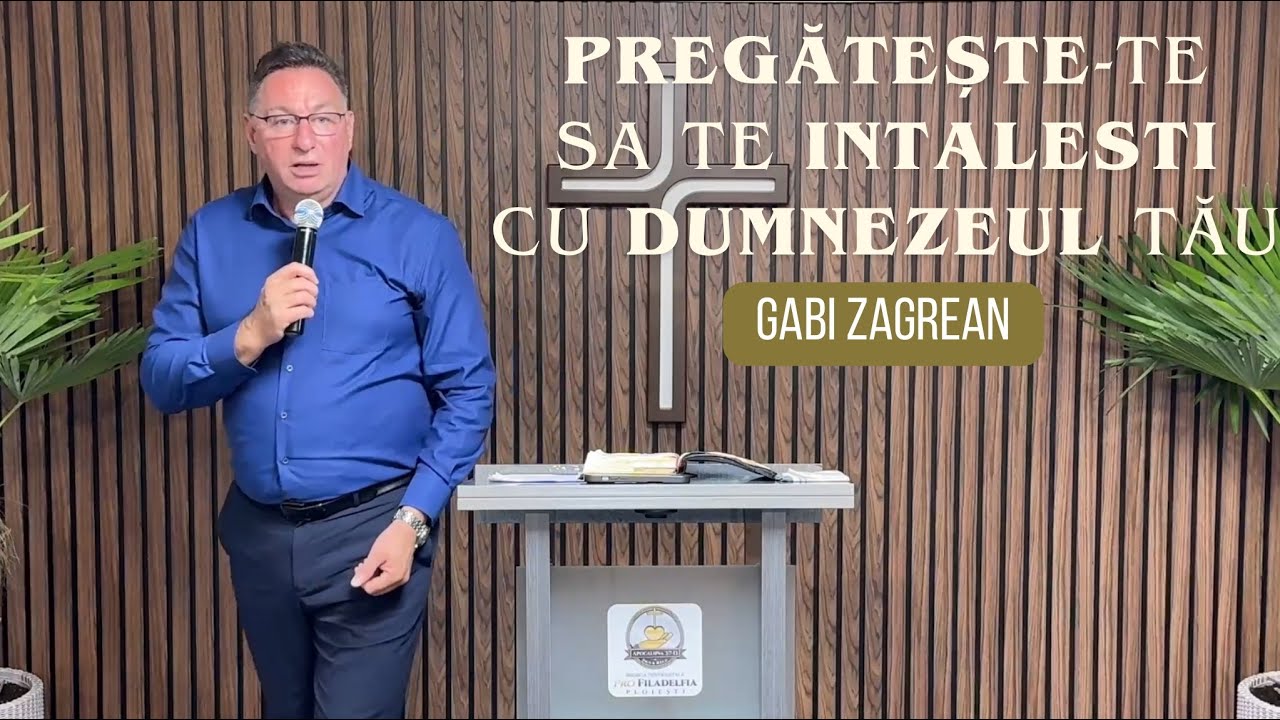 Predica : Gabi Zagrean - PREGĂTEȘTE-TE SĂ TE INTALESTI CU DUMNEZEU \ 2025