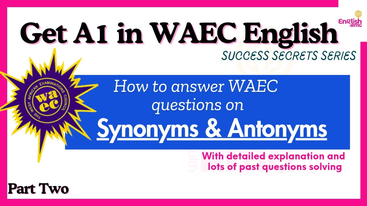 How to Answer WAEC Questions on Synonyms and Antonyms 2: Practical Question Solving