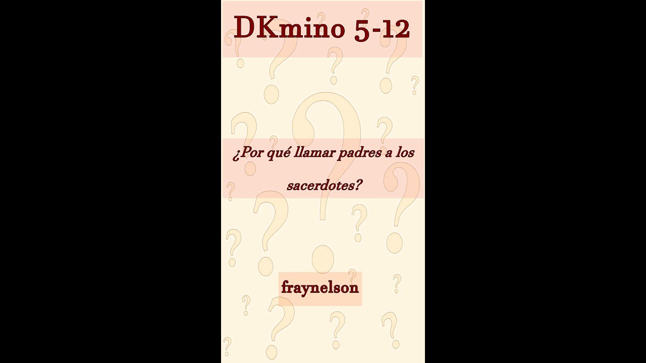 DK5-12 ¿ Por qué llamar padres a los sacerdotes?