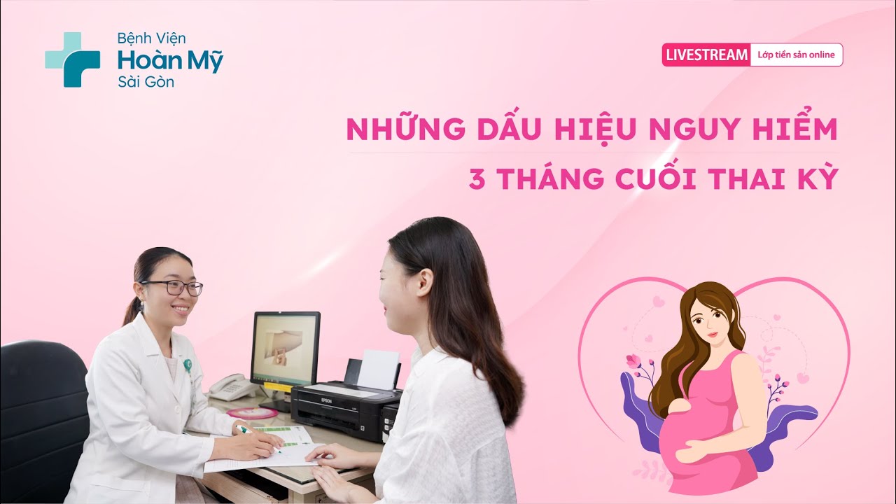 Những dấu hiệu nguy hiểm 03 tháng cuối thai kỳ| Khoa Sản Phụ