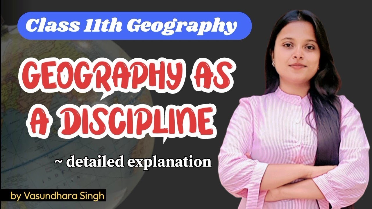 Geography as a Discipline | Class 11 geography NCERT | full chapter detailed explanation with notes