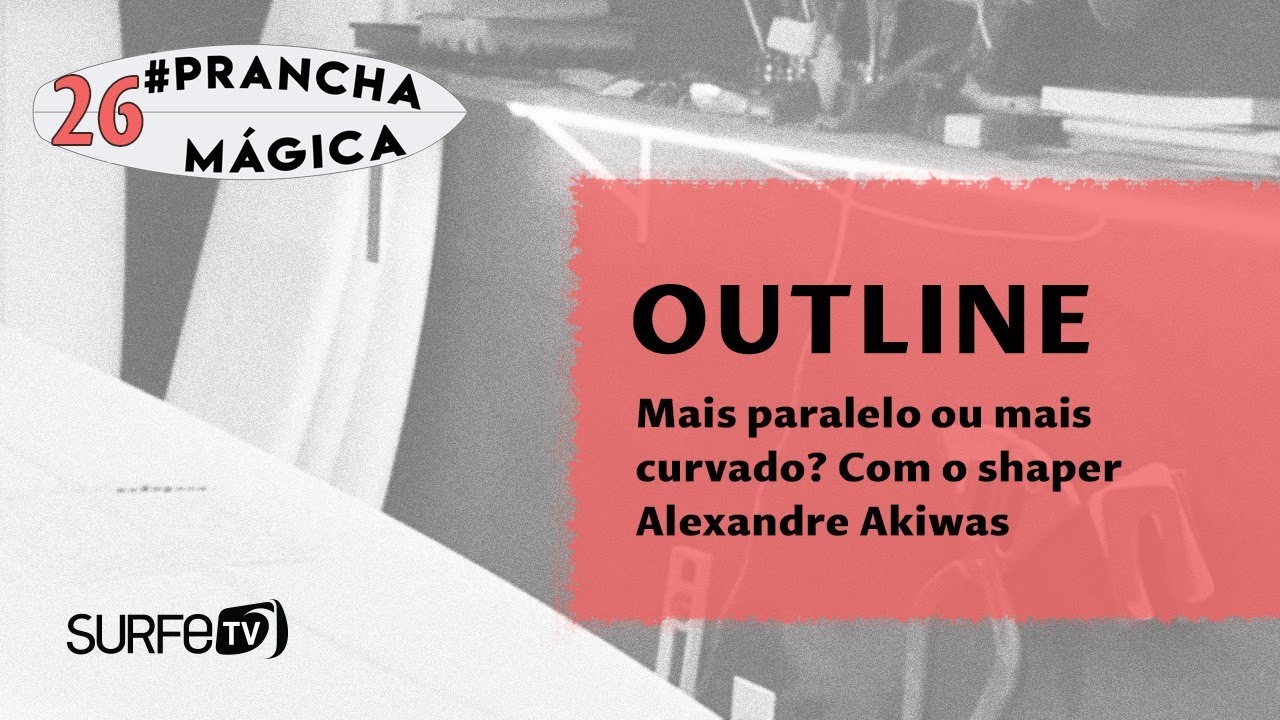 Prancha Mágica #26 - OUTLINE: mais paralelo ou mais curvado?