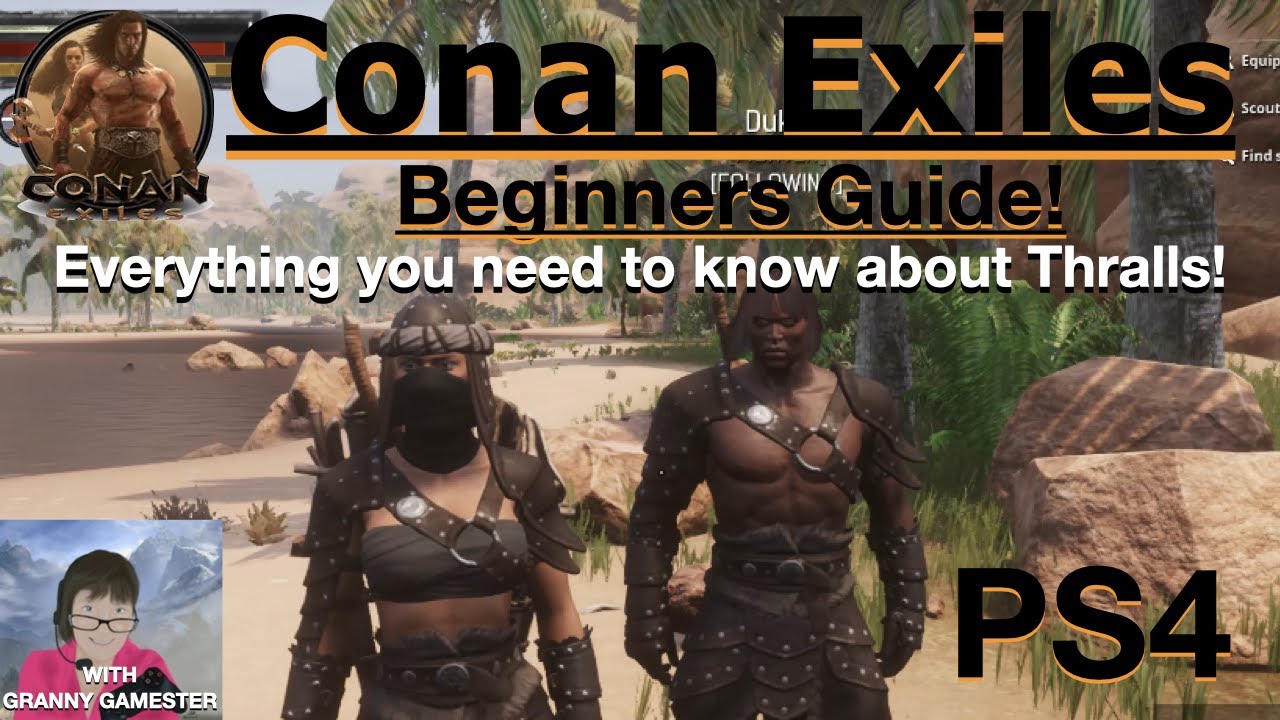 Beginners Guide to Conan Exiles 2022 Thralls!