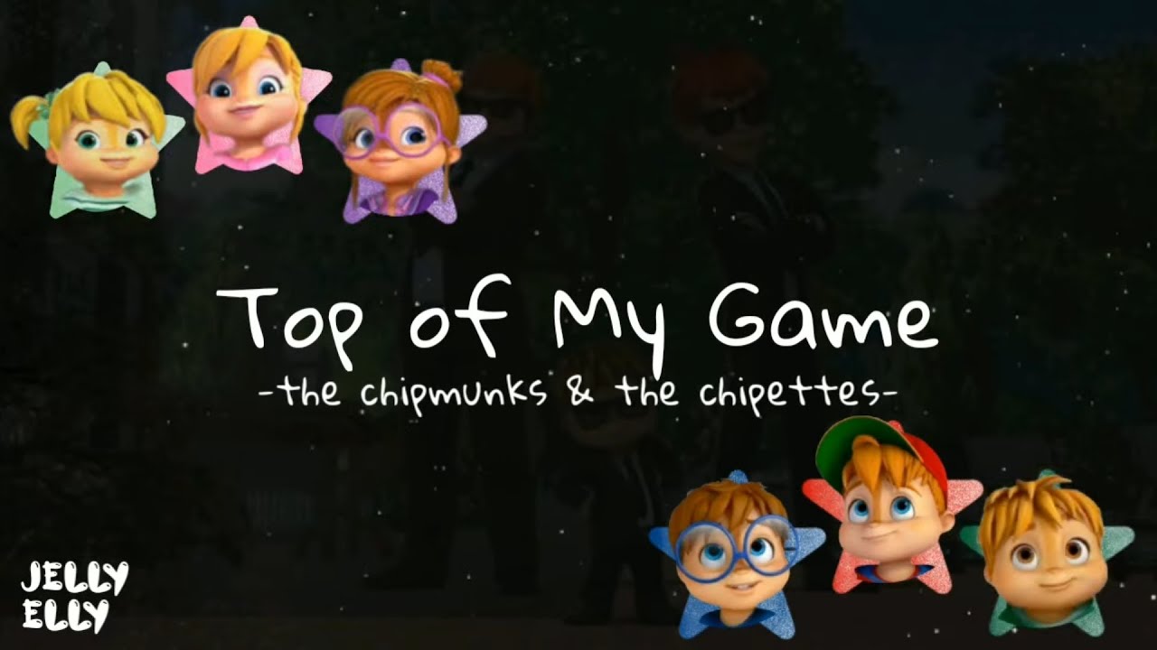 Top Of My Game - The Chipmunks & The Chipettes (Lyrics)