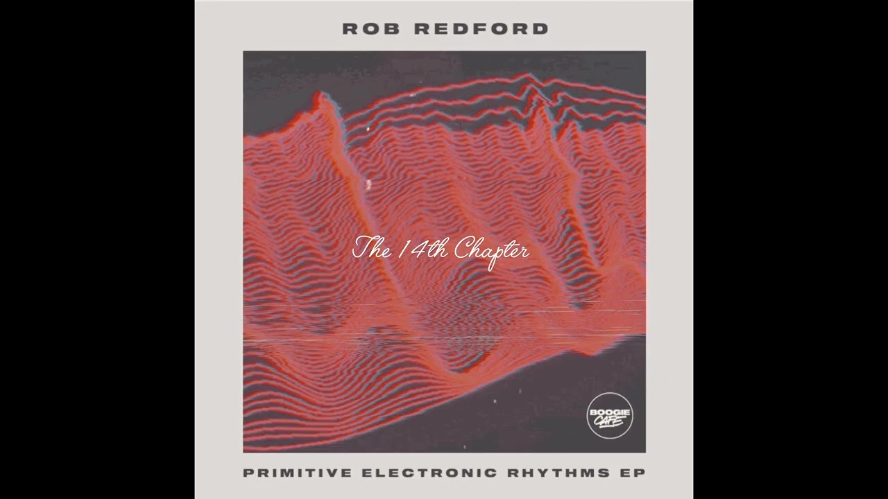Rob Redford - The 14th Chapter - Part of the Primitive Electronic Rhythms EP on @boogiecaferecs 2025