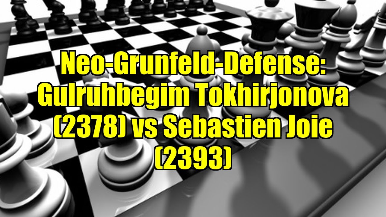 Neo-Grunfeld-Defense: Gulruhbegim Tokhirjonova (2378) vs Sebastien Joie (2393)