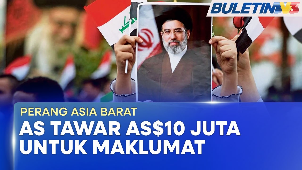 PERANG ASIA BARAT | A.S Tawar Ganjaran AS$10 Juta Maklumat 10 Individu Termasuk Mojtaba Khamenei