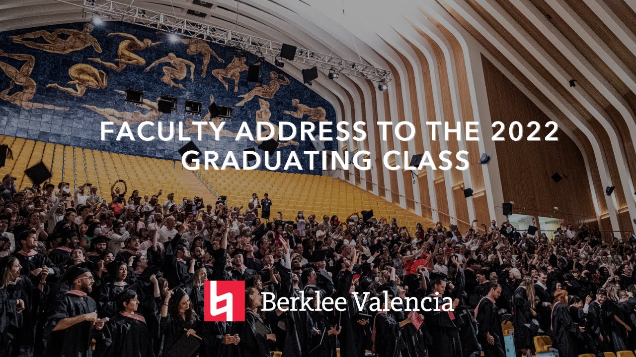 Faculty Address to the 2022 Graduating Class, Berklee Valencia