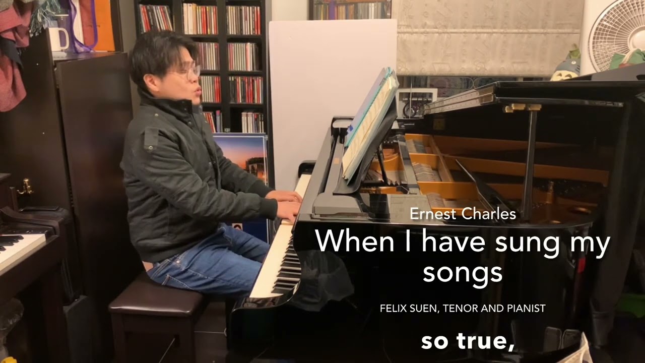 When I have sung my songs (Ernest Charles) Felix Suen, tenor