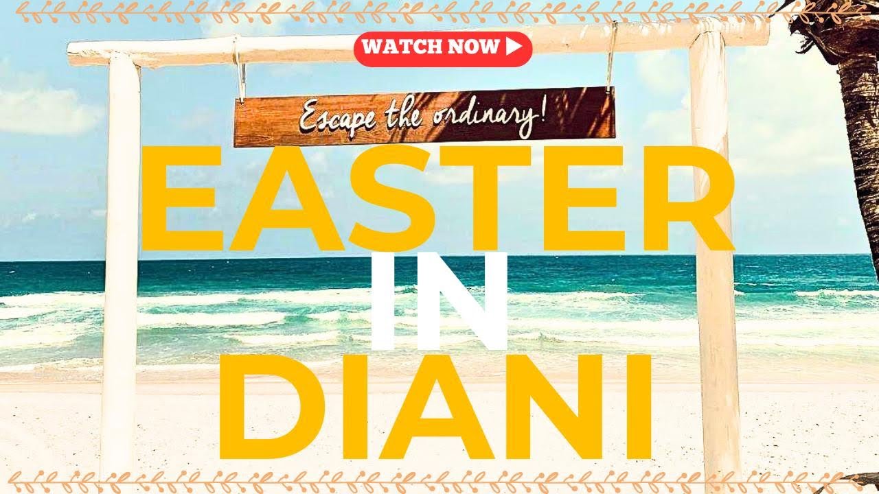 EASTER IN DIANI||DIANI 101||HOTELS IN DIANI||HAPPY HOLIDAYS||BEACH||AIRBNB||JAMBOJET