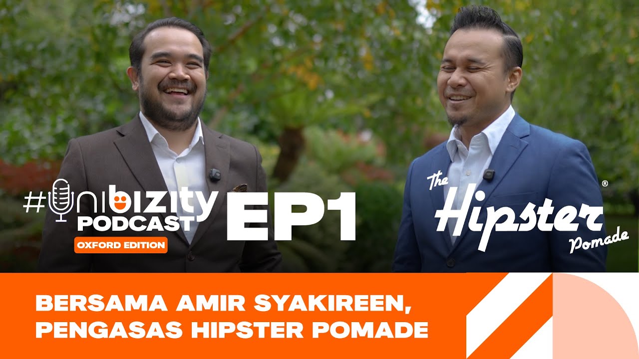 Unibizity Podcast Oxford Edition EP1: Bersaing Dengan Jenama Global Bersama Amir Syakireen