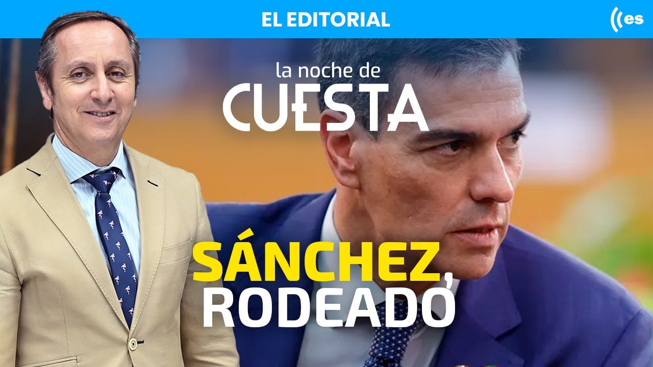 Editorial de Carlos Cuesta | S&aacute;nchez no sabe nada: las tramas siguen acorralando al Gobierno
