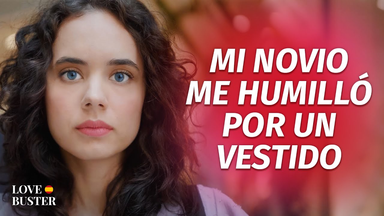 Mi Novio Me Humilló Por Un Vestido Corto | @LoveBuster Español