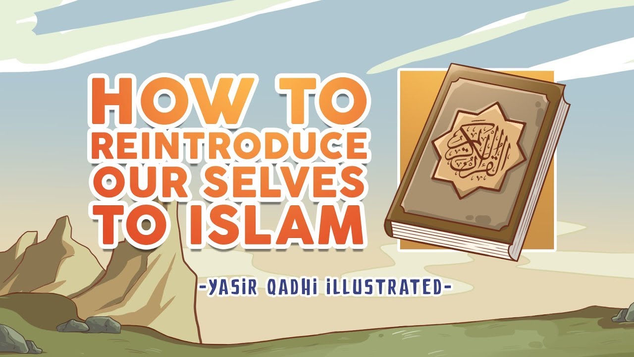 How to Reintroduce Ourselves to Islam - Yasir Qadhi