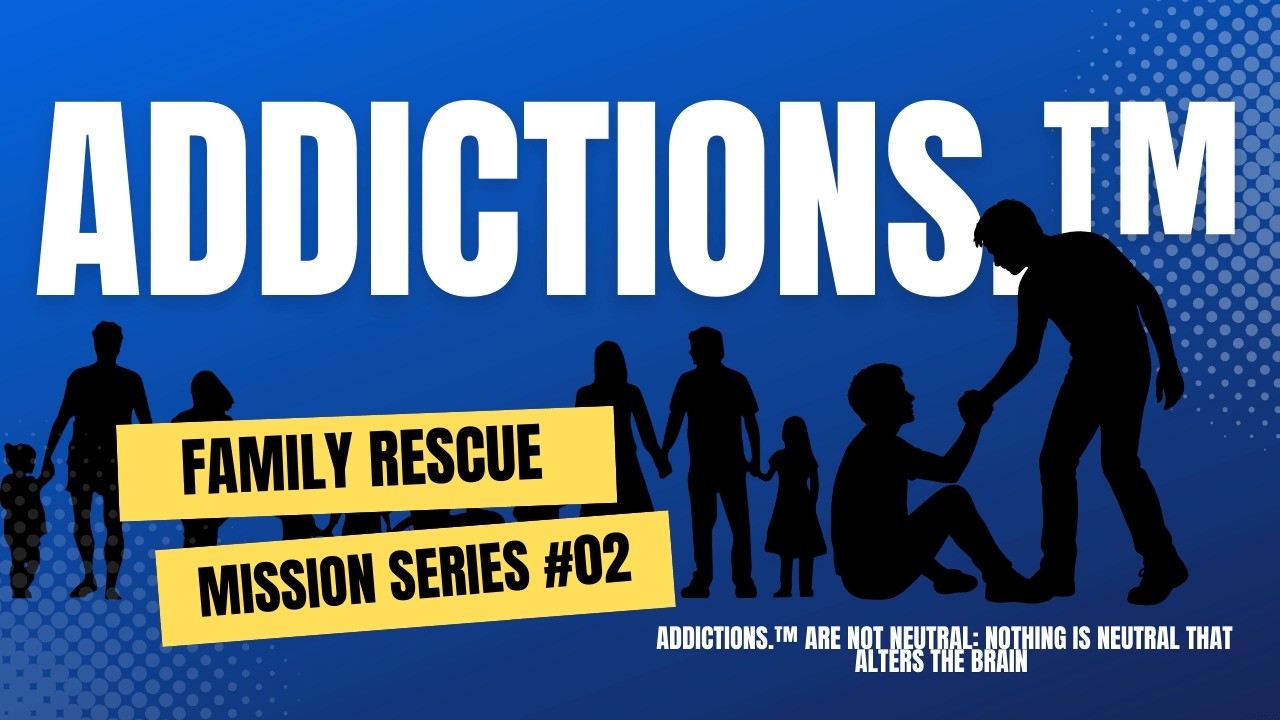Addictions.™ Are NOT Neutral: Nothing Is Neutral That Alters The Brain (V02)