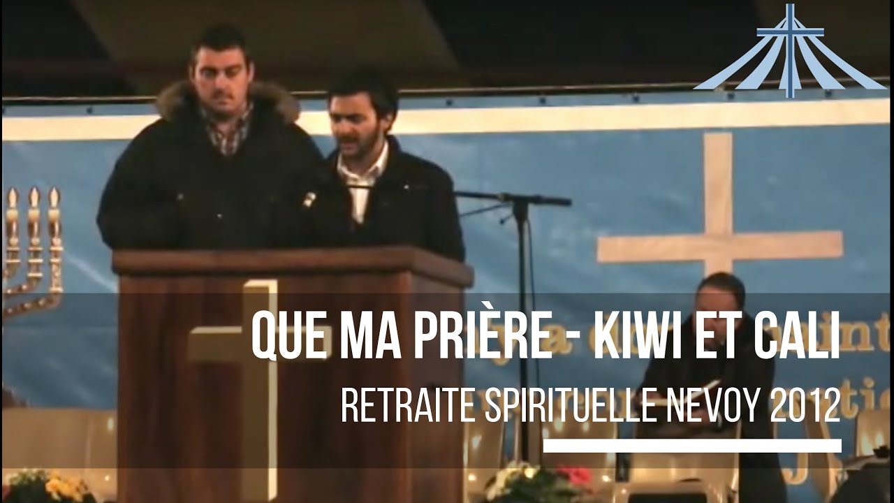 Que ma prière - Kiwi et Cali - Retraite Spirituelle Nevoy 2012