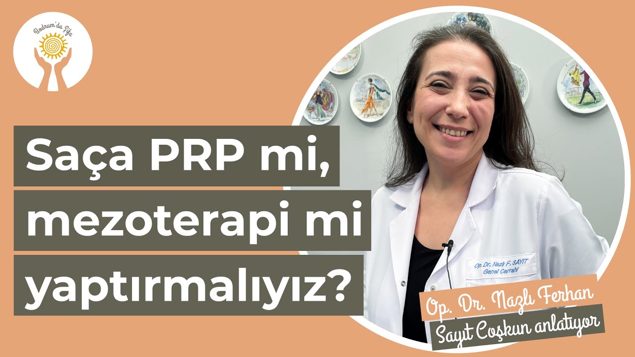 Saça PRP mi, mezoterapi mi yaptırmalıyız? I Op. Dr. Nazlı Ferhan Sayıt Coşkun I Bodrum'da Şifa