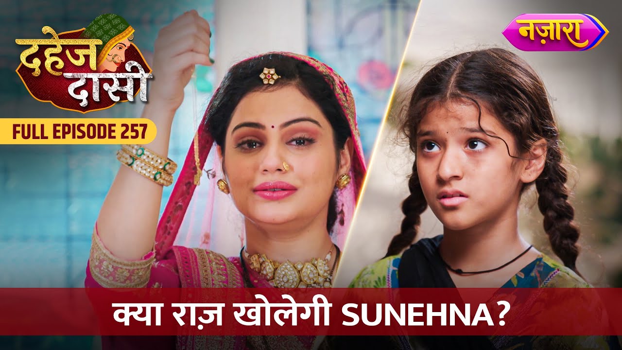 Kya Raaz Kholegi Sunehna ? | FULL EPISODE- 257 | Dahej Daasi | Nazara TV