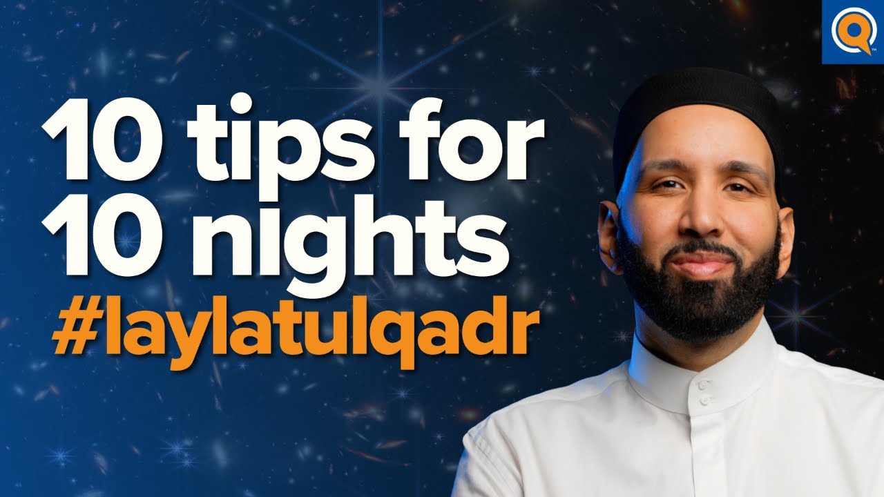 10 Ways to Maximize the Last 10 Nights #laylatulqadr | Ramadan Reflections | Dr. Omar Suleiman