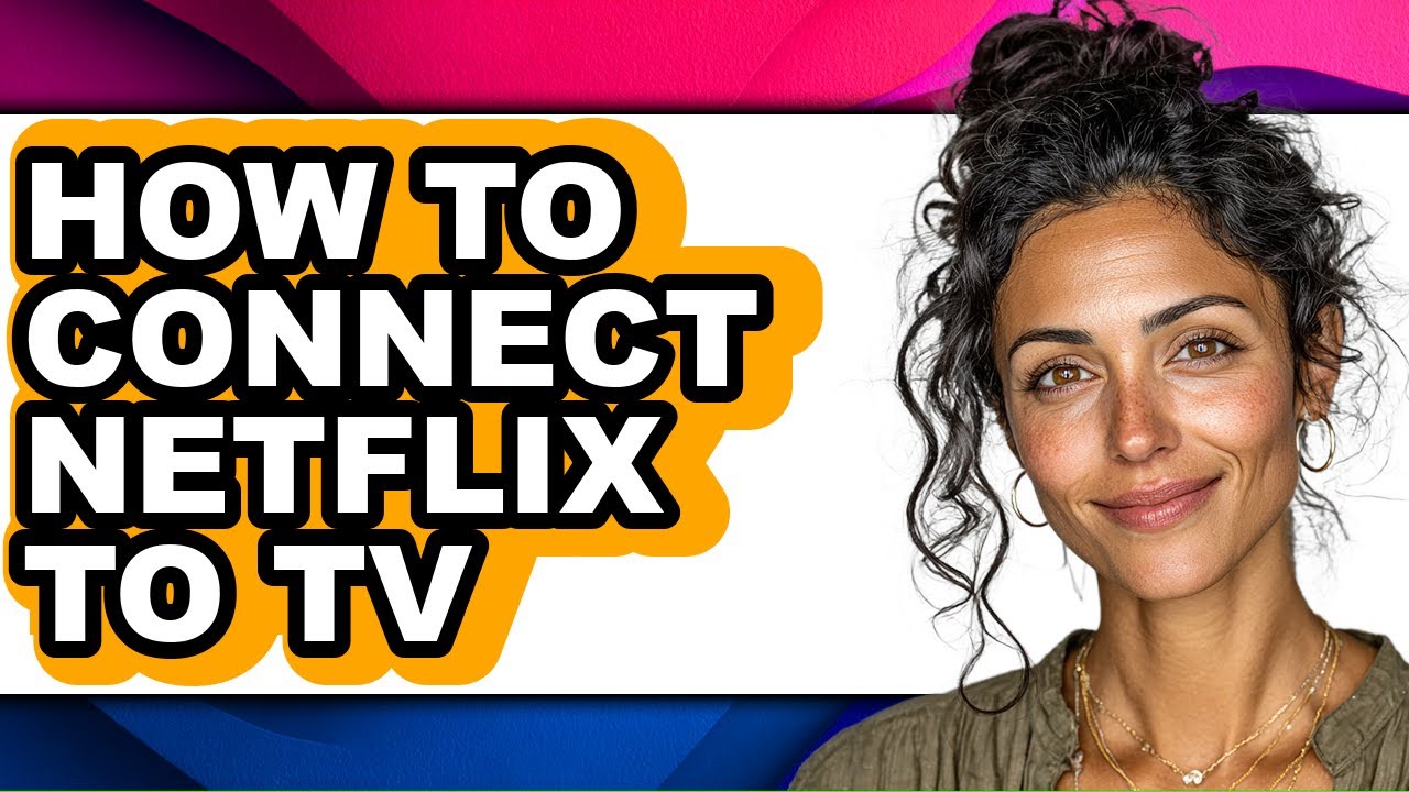 How to Connect Netflix to Tv (full Guide)