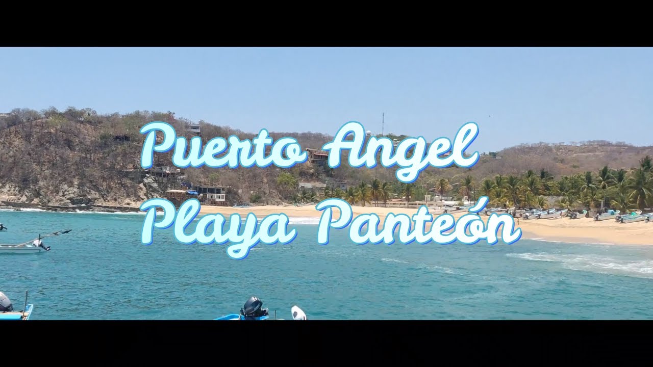 Puerto Ángel y Playa Panteón