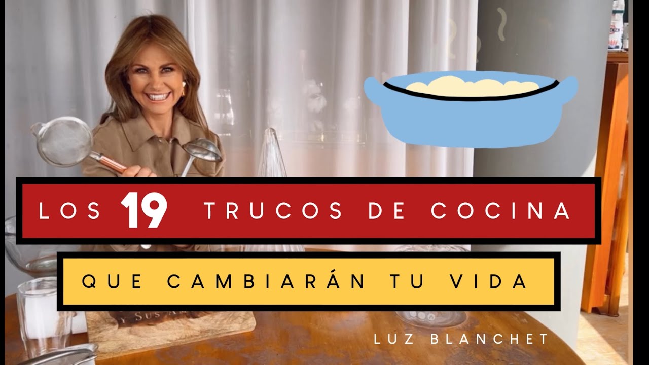Los 19 HACKS de COCINA que CAMBIAR&Aacute;N TU VIDA / Luz Blanchet