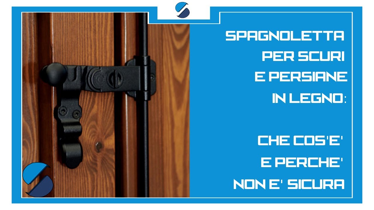 Spagnoletta per persiane e scuri in legno: perché NON è sicura?