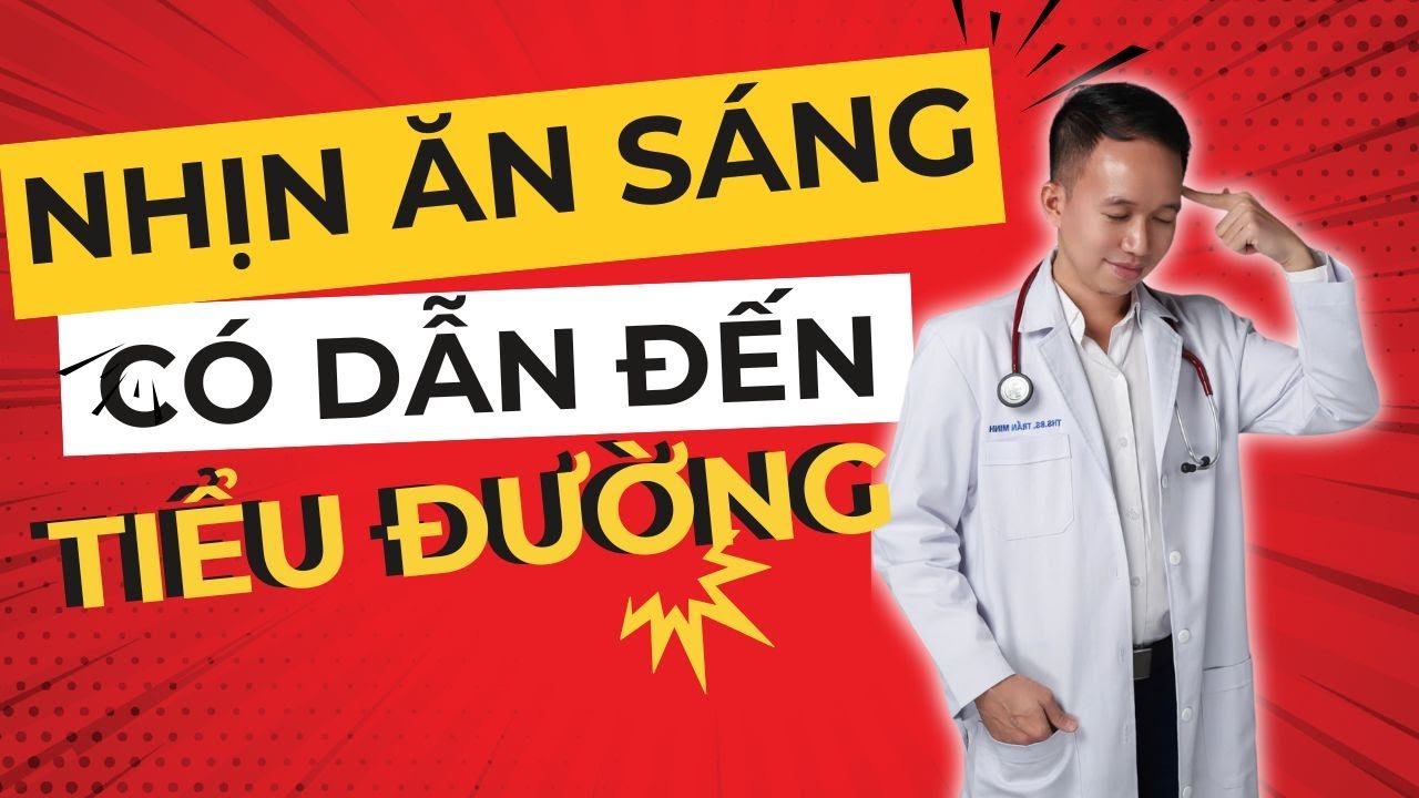 Nhịn ăn sáng dẫn đến tiểu đường - có đúng không? | Dr Trần Nhựt Minh