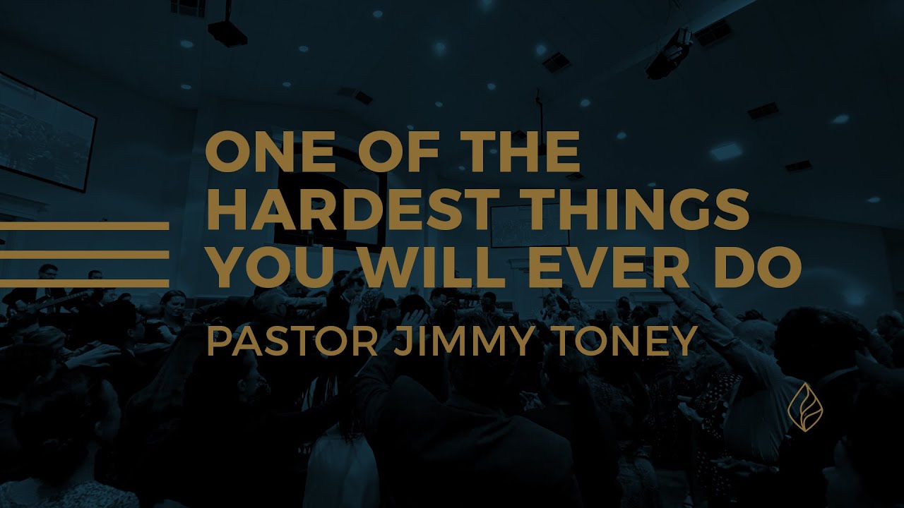 One Of The Hardest Things You Will Ever Do / Pastor Jimmy Toney