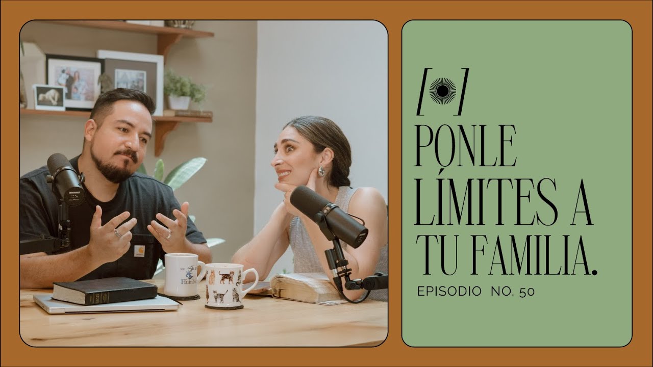 Ep. 50 | Ponle límites a tu Familia ✋🏼👨‍👩‍👦‍👦
