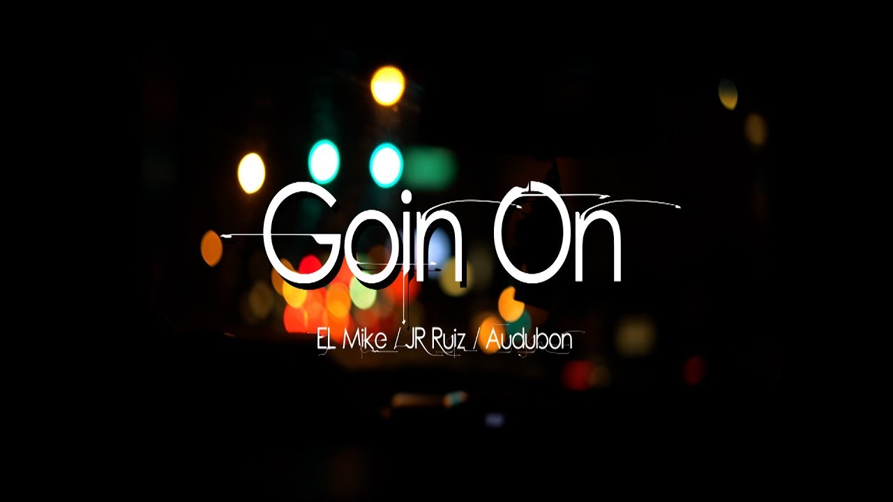 EL MIKE /JR RUIZ /AUDUBON  - GOIN ON VIDEO OFICIAL