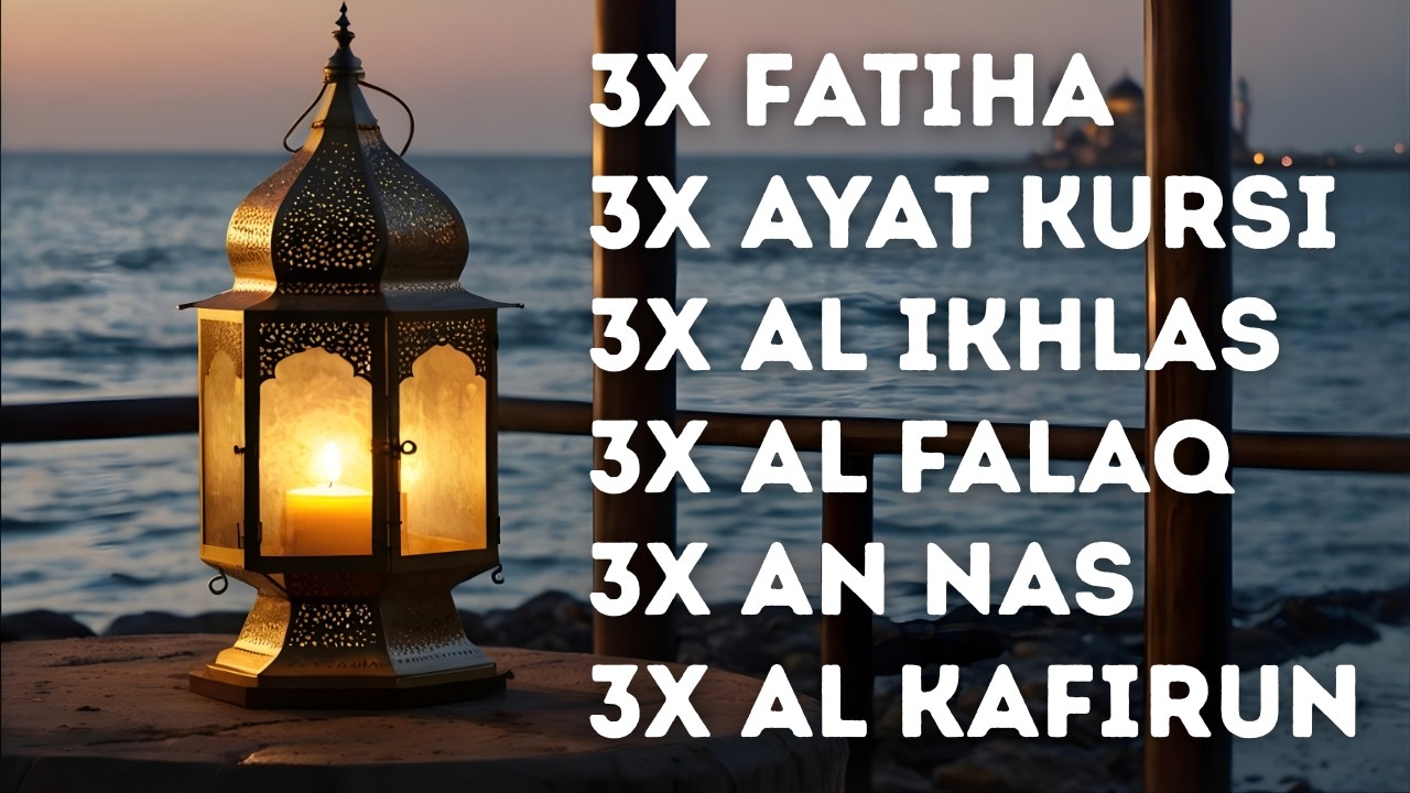 FATIHA 3X AYATUL KURSI 3X KAFIRUN 3X IKHLAS 3X FALAQ 3X NAS