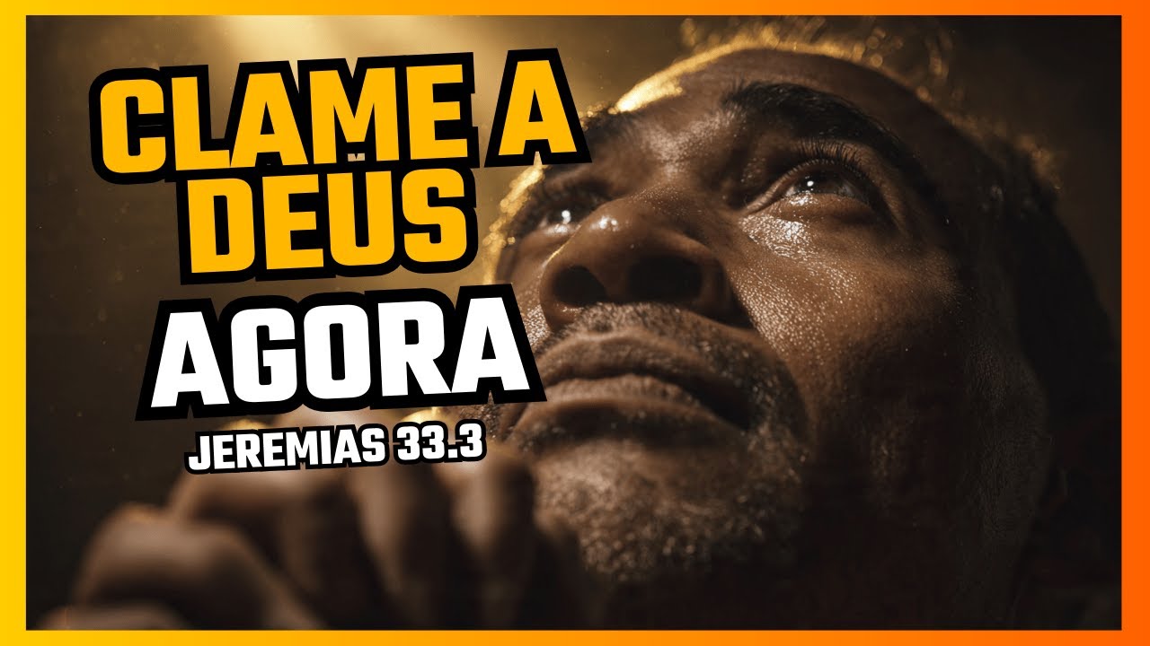 CLAME A DEUS AGORA | Essa Promessa Vai Mudar Sua Oração (Jeremias 33:3)
