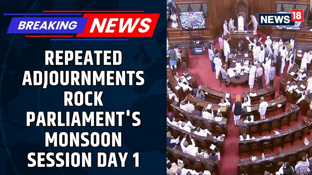 Parliament Monsoon Session Day 1 Ends in Chaos | Repeated Adjournments | Opposition | News18