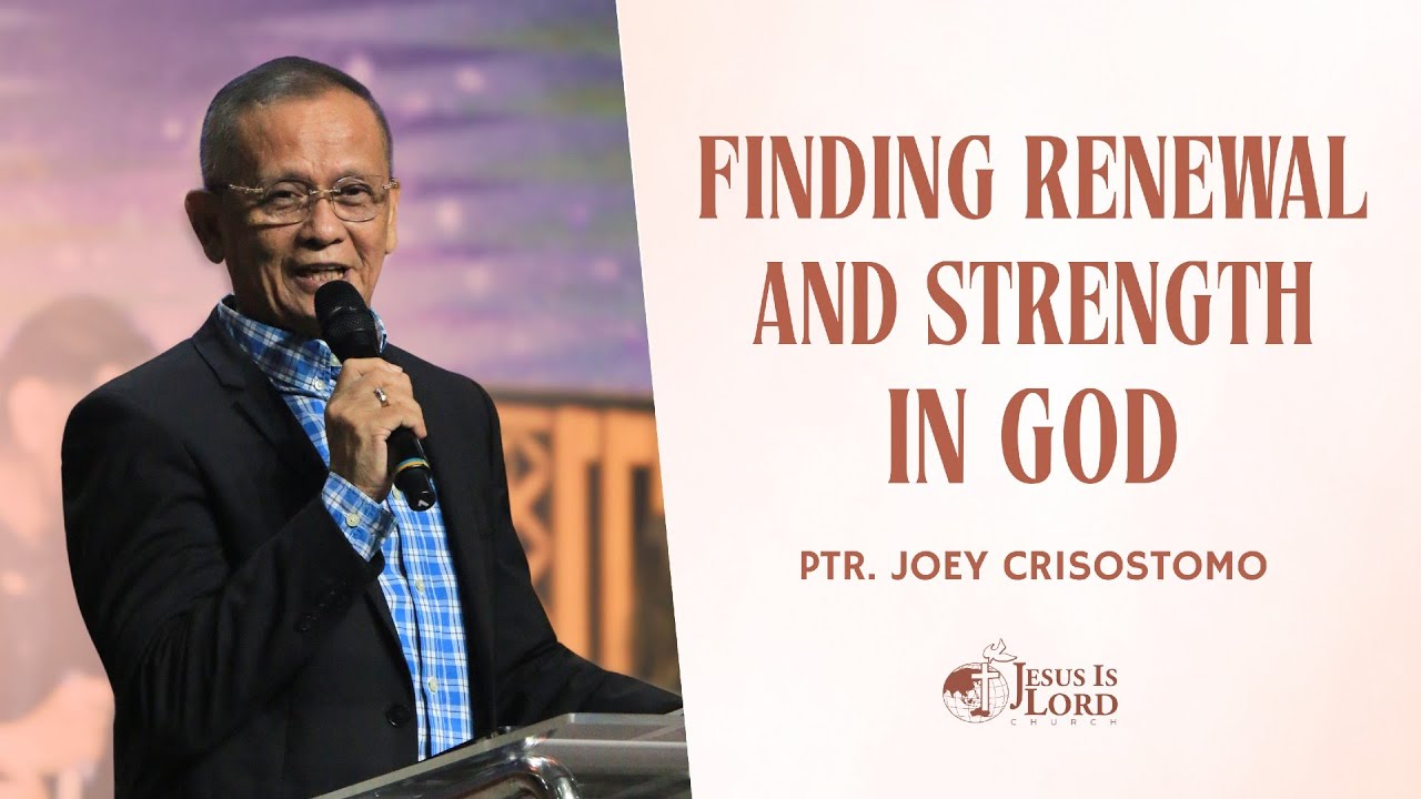 Finding Renewal and Strength in God | Ptr. Joey Crisostomo