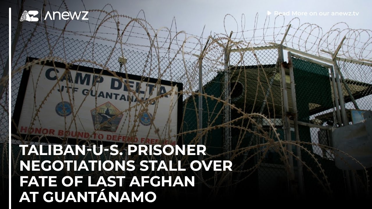 Taliban-U-S. prisoner negotiations stall over fate of last Afghan at Guantánamo