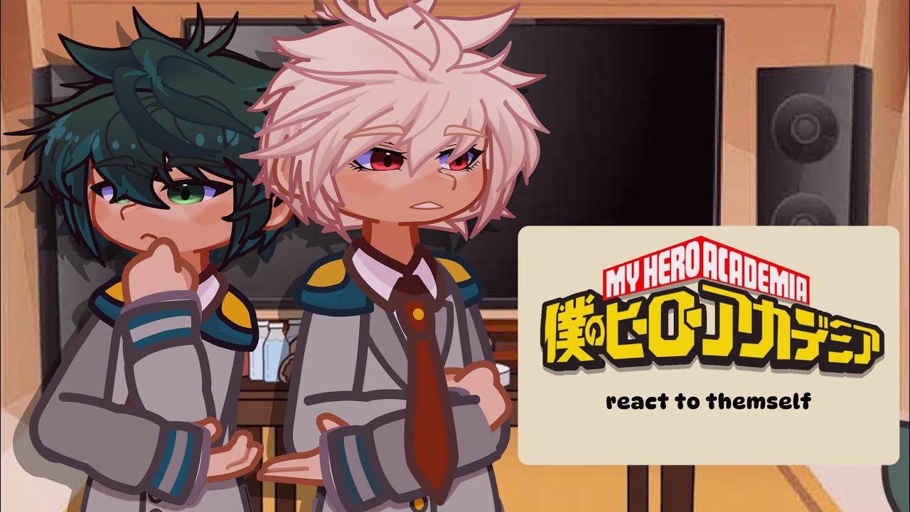 &mdash; MHA react to themself &mdash; {Part 1. Students}