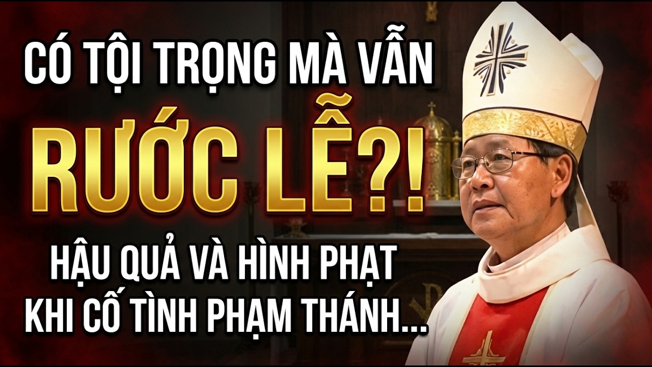 Có Tội Trọng Mà Vẫn Rước Lễ?! Hậu Quả Và Hình Phạt Khi Cố Tình Phạm Thánh - ĐGM Nguyễn Văn Khảm